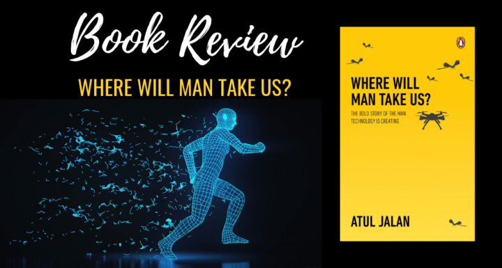 Book Review - Where Will Man Take Us by Atul Jalan