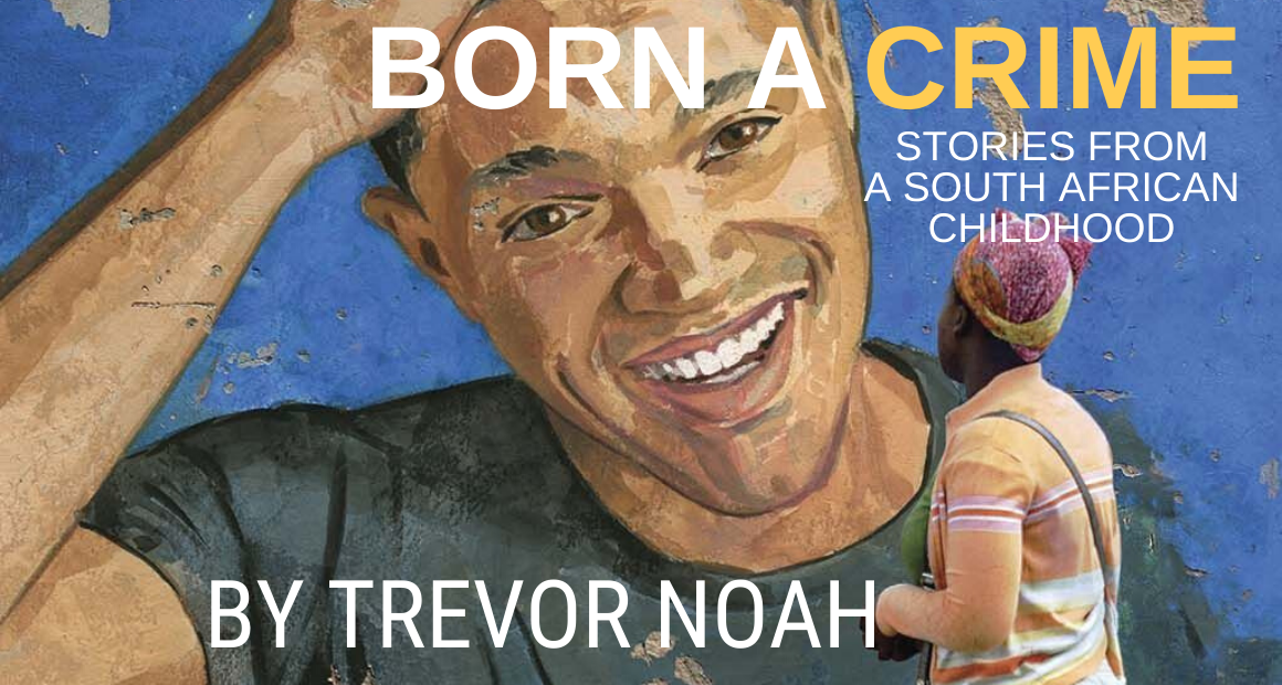 Book Review - Born a Crime Stories From a South African Childhood by Trevor Noah