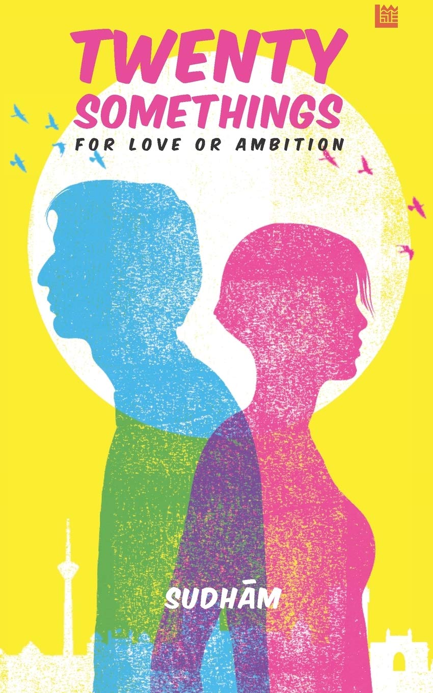 Twenty Somethings - For Love or Ambition by Sudham Ravinutala