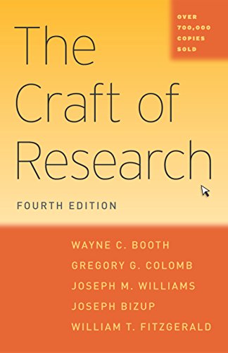 The Craft of Research, 4th Edition (Chicago Guides to Writing, Editing and Publishing)  by Wayne C. Booth, Gregory G. Colomb, Joseph M. Williams, Joseph Bizup, William T. Fitzgerald