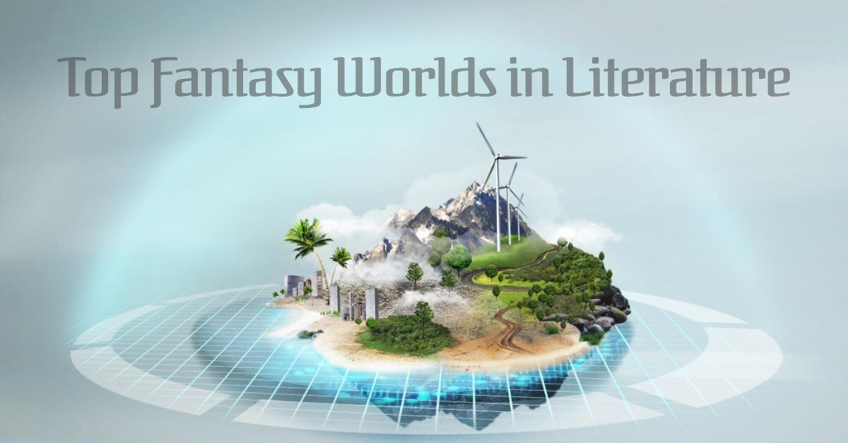 Top Fantasy Worlds In Literature Magical Lands Of Imagination