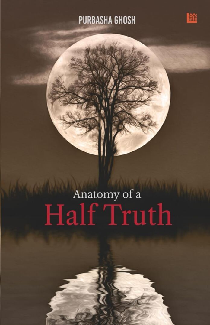 Anatomy Of A Half Truth by Purbasha Ghosh