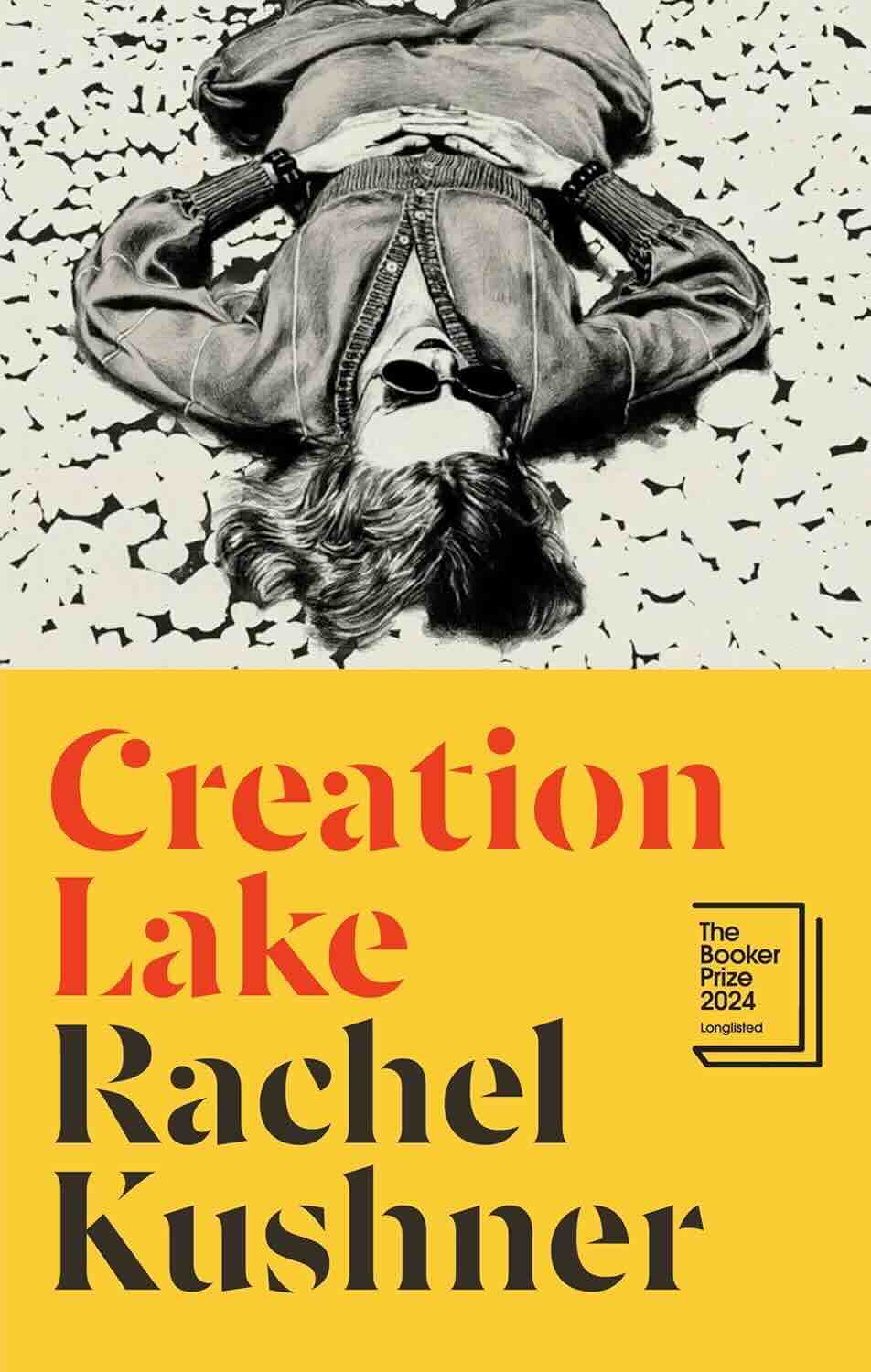 4. Creation Lake by Rachel Kushner - THe Booker Prize 2024 - Longlist